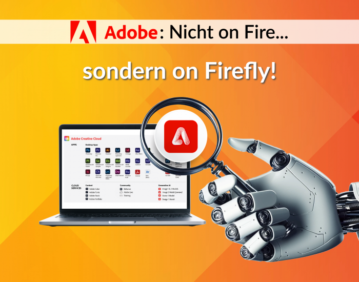 <br><b>Adobe:</b> Nicht on Fire…<br><b>… sondern on Firefly</b><br>